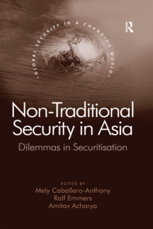 Non-Traditional Security in Asia : Dilemmas in Securitization