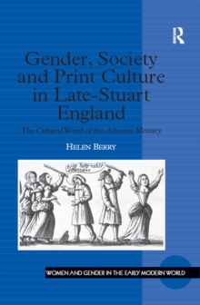 Gender, Society and Print Culture in Late-Stuart England : The Cultural World of the Athenian Mercury