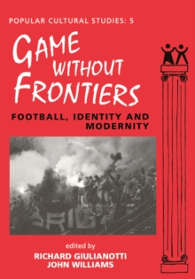 Games Without Frontiers : Football, Identity and Modernity