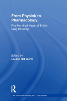 From Physick to Pharmacology : Five Hundred Years of British Drug Retailing