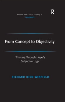 From Concept to Objectivity : Thinking Through Hegel's Subjective Logic