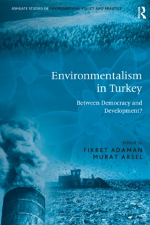 Environmentalism in Turkey : Between Democracy and Development?