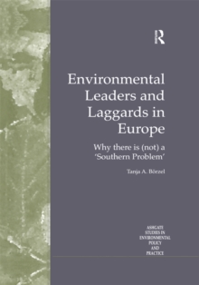 Environmental Leaders and Laggards in Europe : Why There is (Not) a 'Southern Problem'