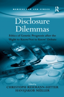 Disclosure Dilemmas : Ethics of Genetic Prognosis after the 'Right to Know/Not to Know' Debate