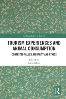 Tourism Experiences and Animal Consumption : Contested Values, Morality and Ethics
