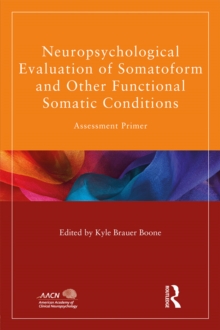 Neuropsychological Evaluation of Somatoform and Other Functional Somatic Conditions : Assessment Primer