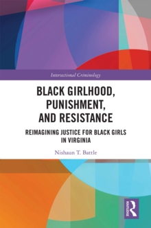 Black Girlhood, Punishment, and Resistance : Reimagining Justice for Black Girls in Virginia