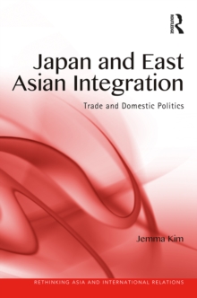 Japan and East Asian Integration : Trade and Domestic Politics