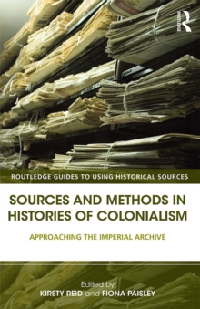 Sources and Methods in Histories of Colonialism : Approaching the Imperial Archive