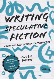Writing Speculative Fiction : Creative and Critical Approaches