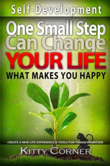 One Small Step Can Change Your Life: What Makes You Happy : Goal Setting, Self Esteem, Personality Psychology, Positive Thinking, Mental Health