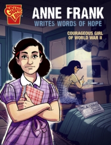Anne Frank Writes Words of Hope : Courageous Girl of World War II