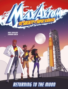 Returning to the Moon : A Max Axiom Super Scientist Adventure