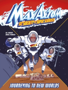 Journeying to New Worlds : A Max Axiom Super Scientist Adventure