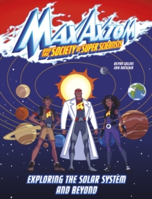 Exploring the Solar System and Beyond : A Max Axiom Super Scientist Adventure