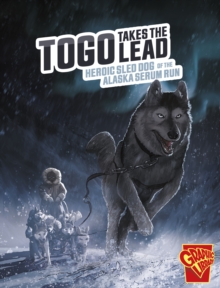 Togo Takes the Lead : Heroic Sled Dog of the Alaska Serum Run