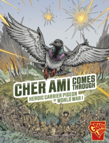 Cher Ami Comes Through : Heroic Carrier Pigeon of World War I