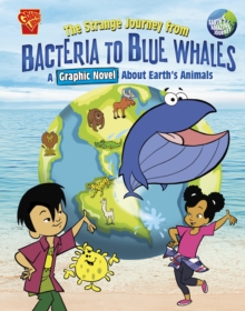 The Strange Journey from Bacteria to Blue Whales : A Graphic Novel about Earth's Animals