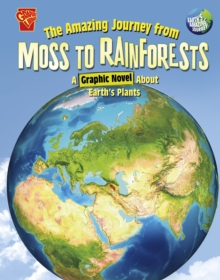 The Amazing Journey from Moss to Rainforests : A Graphic Novel about Earth's Plants