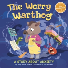 The Worry Warthog : A Story About Anxiety