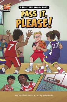 Pass It, Please! : A Basketball Graphic Novel
