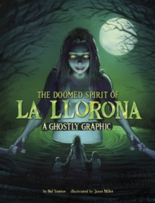 The Doomed Spirit of La Llorona : A Ghostly Graphic