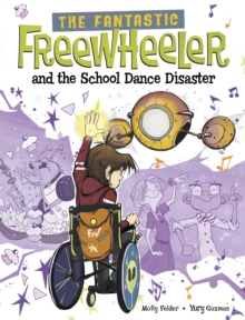 The Fantastic Freewheeler and the School Dance Disaster : A Graphic Novel