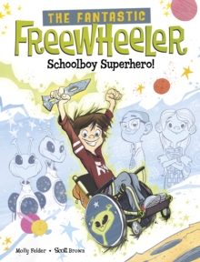 The Fantastic Freewheeler, Schoolboy Superhero! : A Graphic Novel