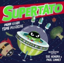 Supertato: Mean Green Time Machine : A brand-new adventure in the blockbuster series!