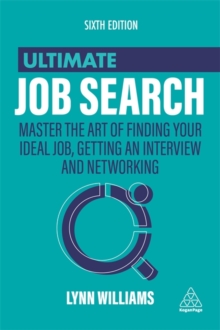 Ultimate Job Search : Master the Art of Finding Your Ideal Job, Getting an Interview and Networking
