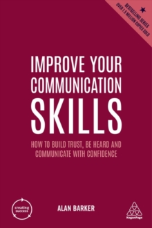 Improve Your Communication Skills : How to Build Trust, Be Heard and Communicate with Confidence