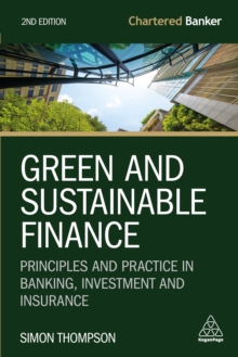 Green and Sustainable Finance : Principles and Practice in Banking, Investment and Insurance