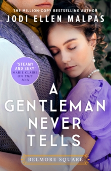 A Gentleman Never Tells : The sexy, steamy and utterly page-turning new regency romance from the million-copy bestselling author