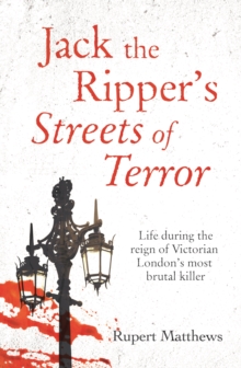 Jack the Ripper's Streets of Terror : Life during the reign of Victorian London's most brutal killer
