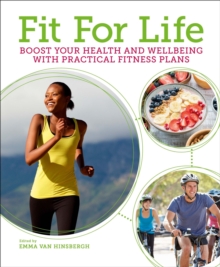 Fit for Life : Boost Your Health and Wellbeing with Practical Fitness Plans