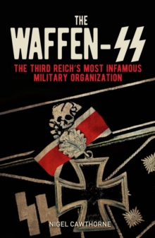 The Waffen-SS : The Third Reich's Most Infamous Military Organization