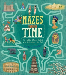 Mazes Through Time : 45 Thrilling Mazes Packed with Facts about the Past