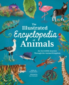 The Illustrated Encyclopedia of Animals : An Incredible Journey through the Animal Kingdom