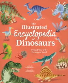 The Illustrated Encyclopedia of Dinosaurs : A Visual Tour of the Prehistoric World