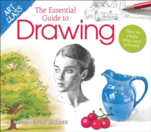 Art Class: The Essential Guide to Drawing : How to Create Your Own Artwork