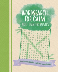 Wordsearch for Calm : De-Stress with this Brilliant Compilation of More than 100 Puzzles