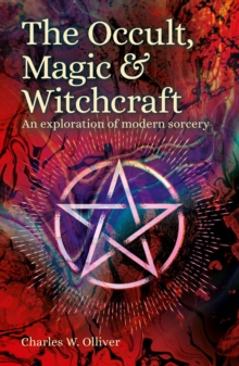 The Occult, Magic & Witchcraft : An Exploration of Modern Sorcery