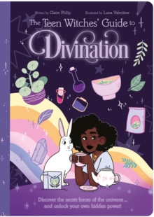 The Teen Witches' Guide to Divination : Discover the Secret Forces of the Universe ... and Unlock Your Own Hidden Power!