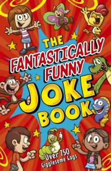 The Fantastically Funny Joke Book : Over 750 Gigglesome Gags