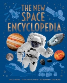 The New Space Encyclopedia : Space Travel, Stars and Planets, Astronomy, and More!