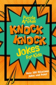 Puzzle Arcade: Knock Knock Jokes for Kids : Over 300 Hilarious Jokes and Puns!