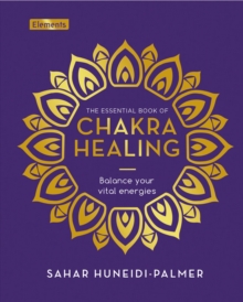 The Essential Book of Chakra Healing : Balance your vital energies