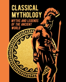 Classical Mythology : Myths and Legends of the Ancient World