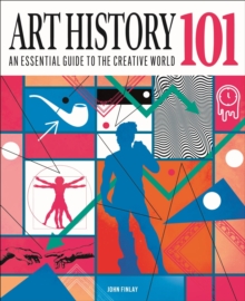 Art History 101 : An essential guide to understanding the creative world