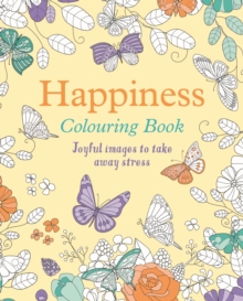 Happiness Colouring Book : Joyful Images to Take Away Stress